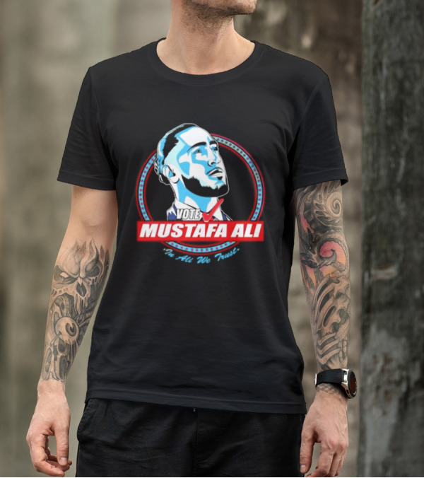 Vote For Mustafa Ali In Ali We Trust T-Shirt