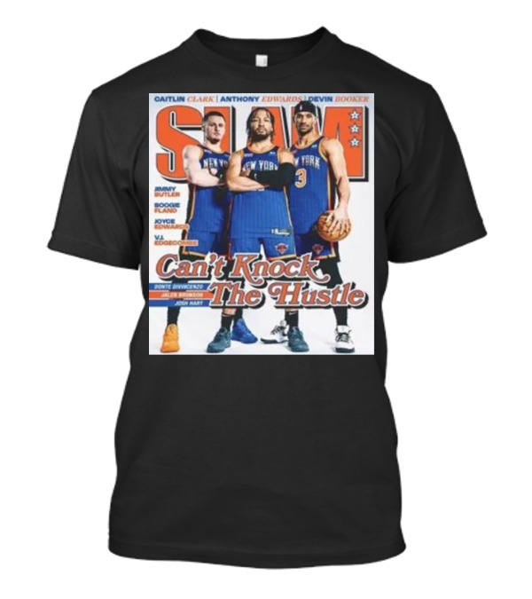 New York Knicks 2024 SLAM Can't Knock The Hustle Jalen Brunson RJ Barrett Josh Hart T-Shirt
