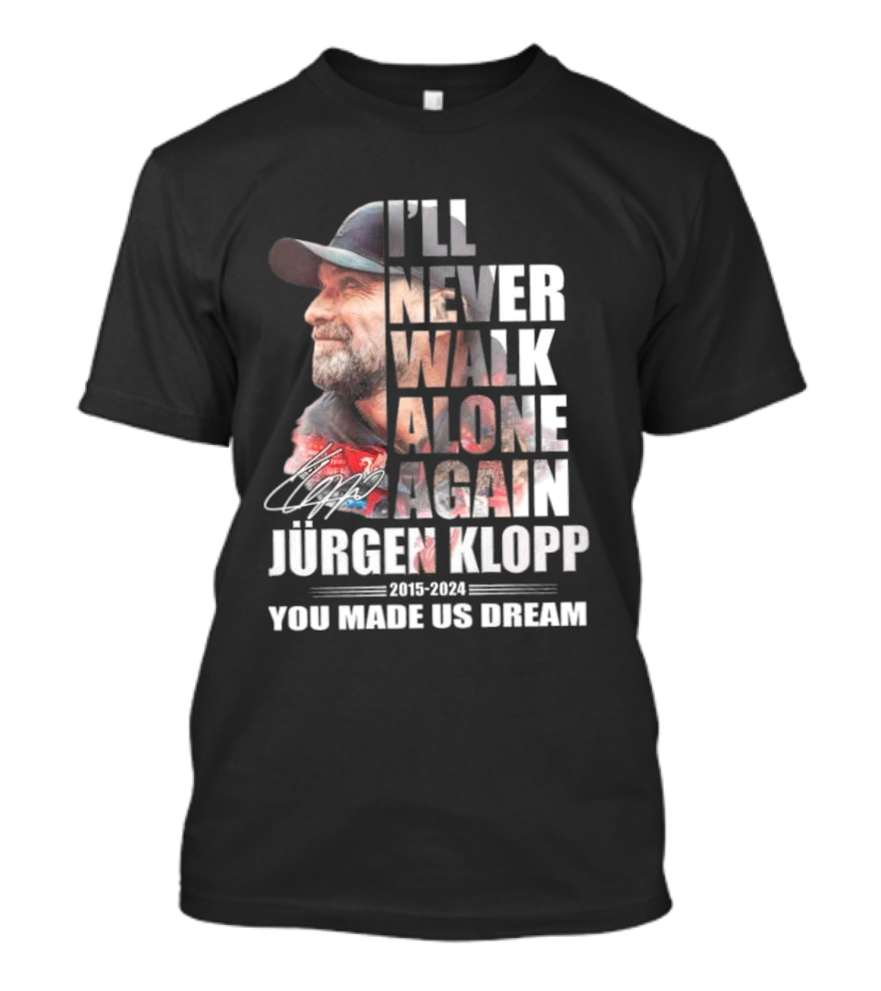 I'LL NEVER WALK ALONE AGAIN JURGEN KLOPP 2015-2024 YOU MADE US DREAM T-Shirt