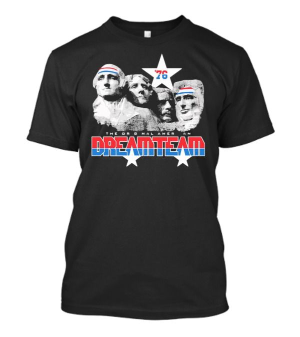 '76 Original American Dream Team Mount Rushmore 4th Of July T-Shirt