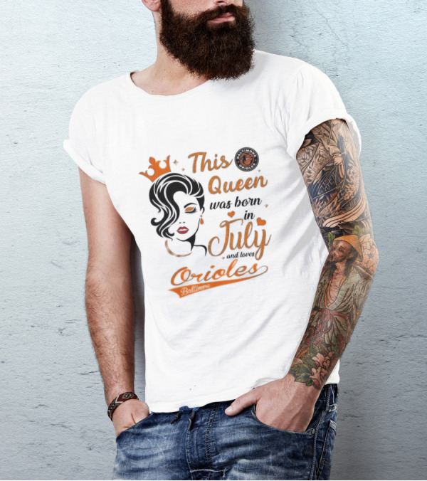 This Queen Was Born In July And Loves Baltimore Orioles T-Shirt