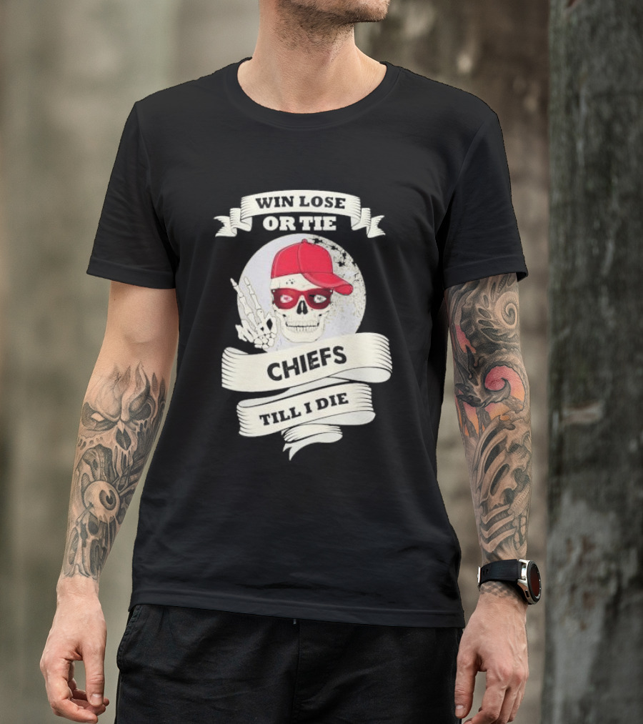 Skull Kansas City Chiefs Win Lose Or Tie Chiefs Till I Die 2024 Champs T-Shirt