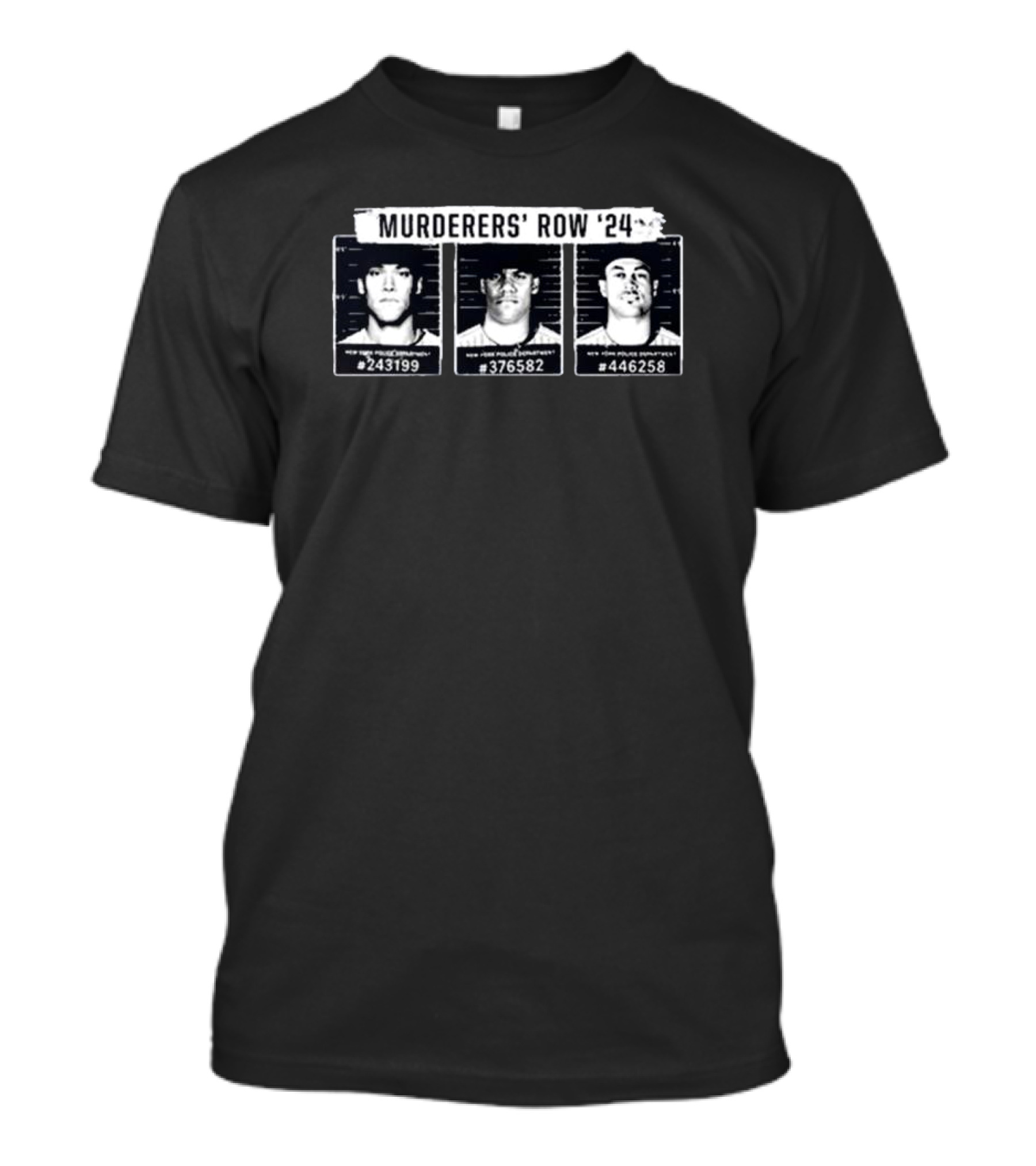 Murderers' Row '24 New York Police Department 243199 376582 446258 T-Shirt