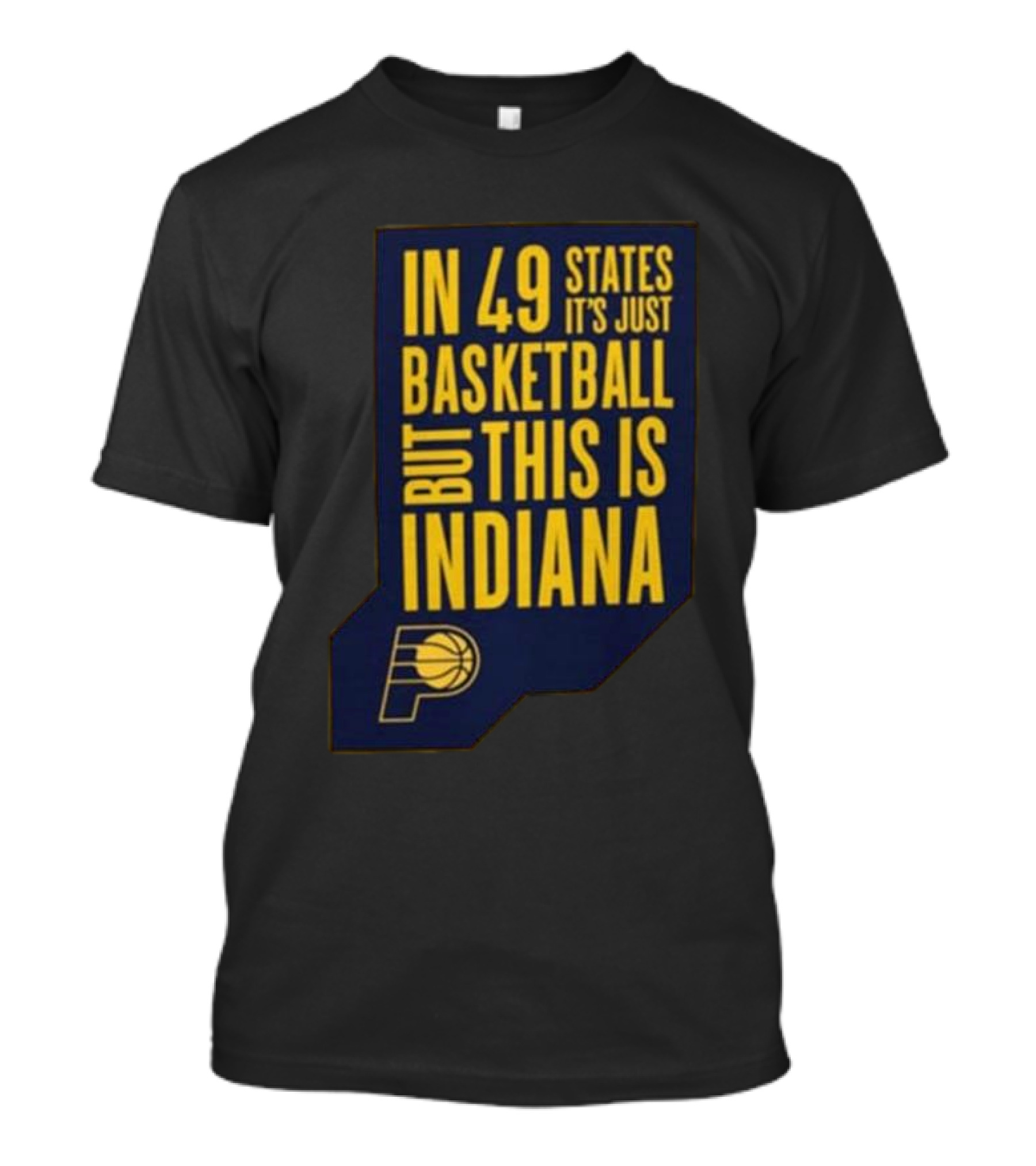 In 49 States It's Just Basketball But This Is Indiana Pacers T-Shirt