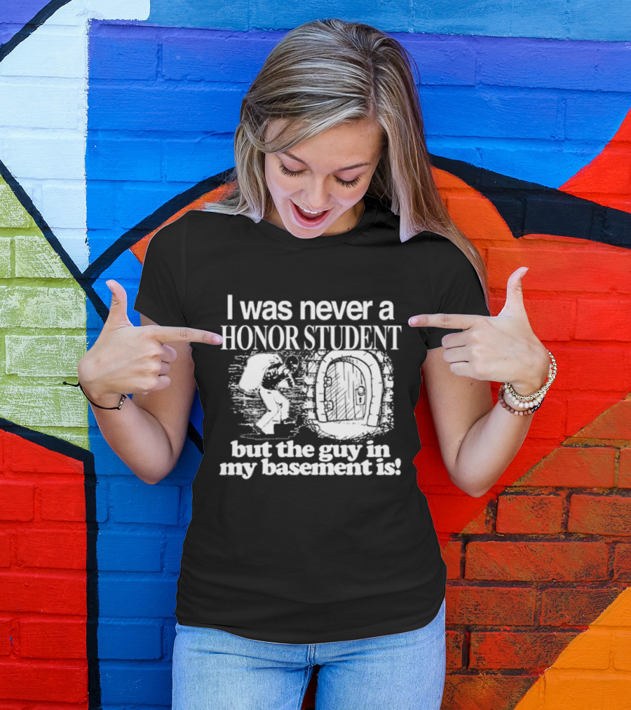 I Was Never A Honor Student But The Guy In My Basement Is Door T-Shirt