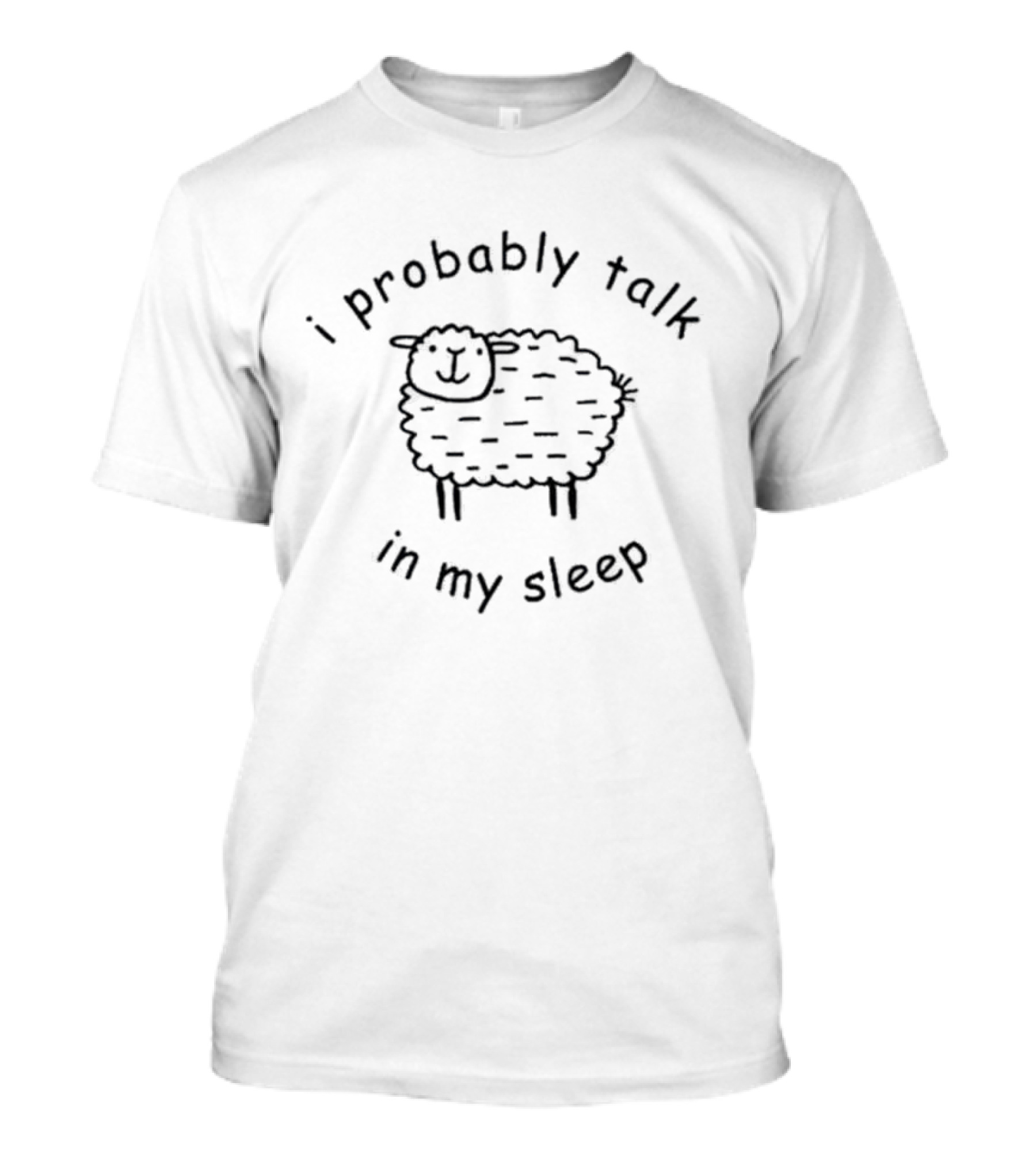 Sheep I Probably Talk In My Sleep - Cute Sheep Illustration And Humorous Text T-Shirt