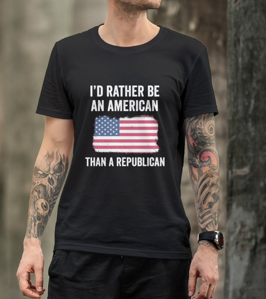 I'd Rather Be An American Than A Republican American Flag T-Shirt