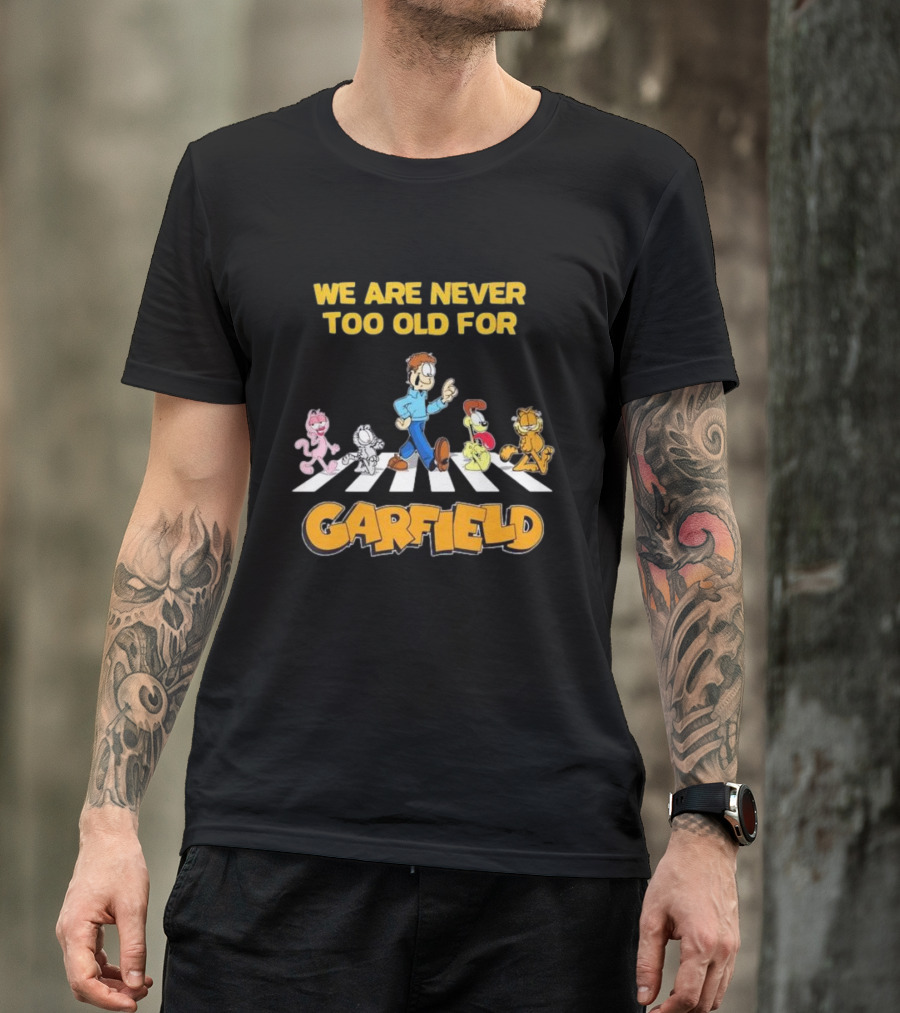 We Are Never Too Old For Garfield Abbey Road Crossing With Jon Odie Nermal Arlene T-Shirt