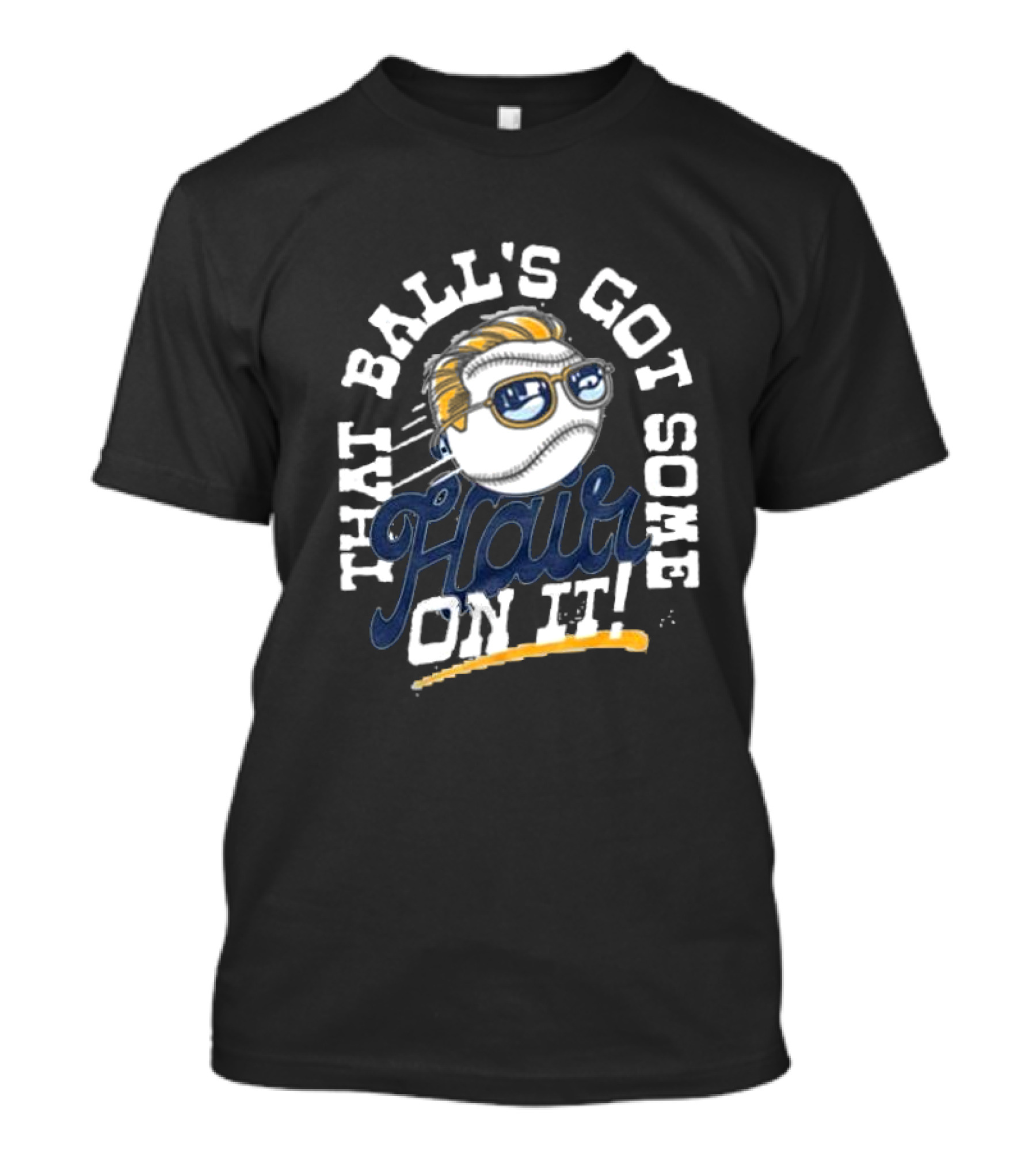 That Ball's Got Some Hair On It T-Shirt