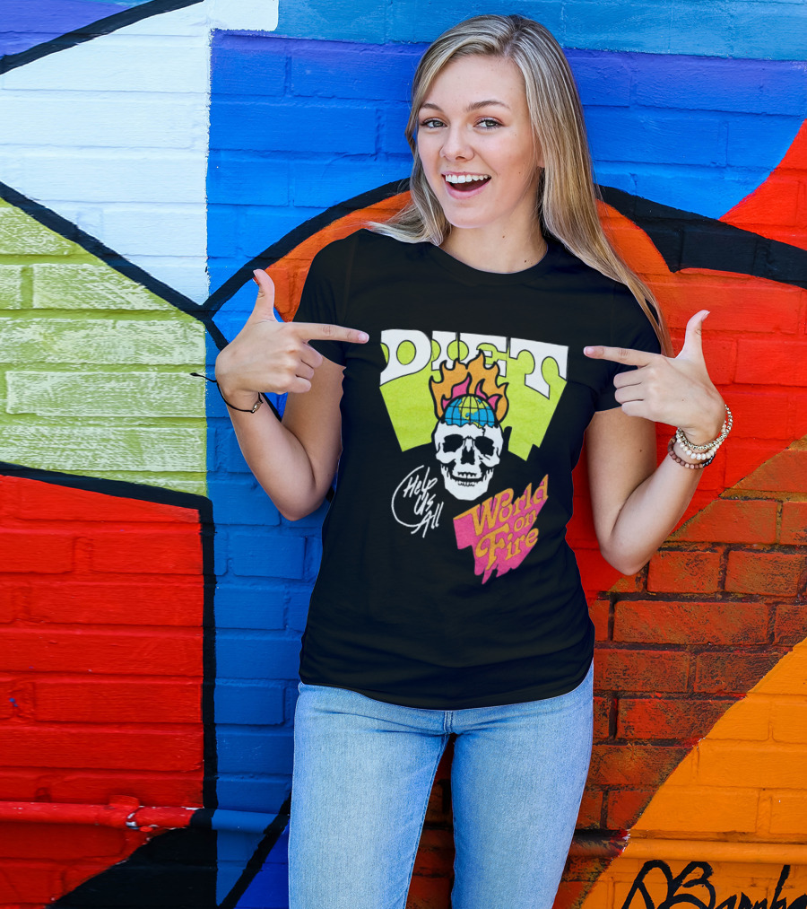 Diet Help Us All World On Fire T-Shirt