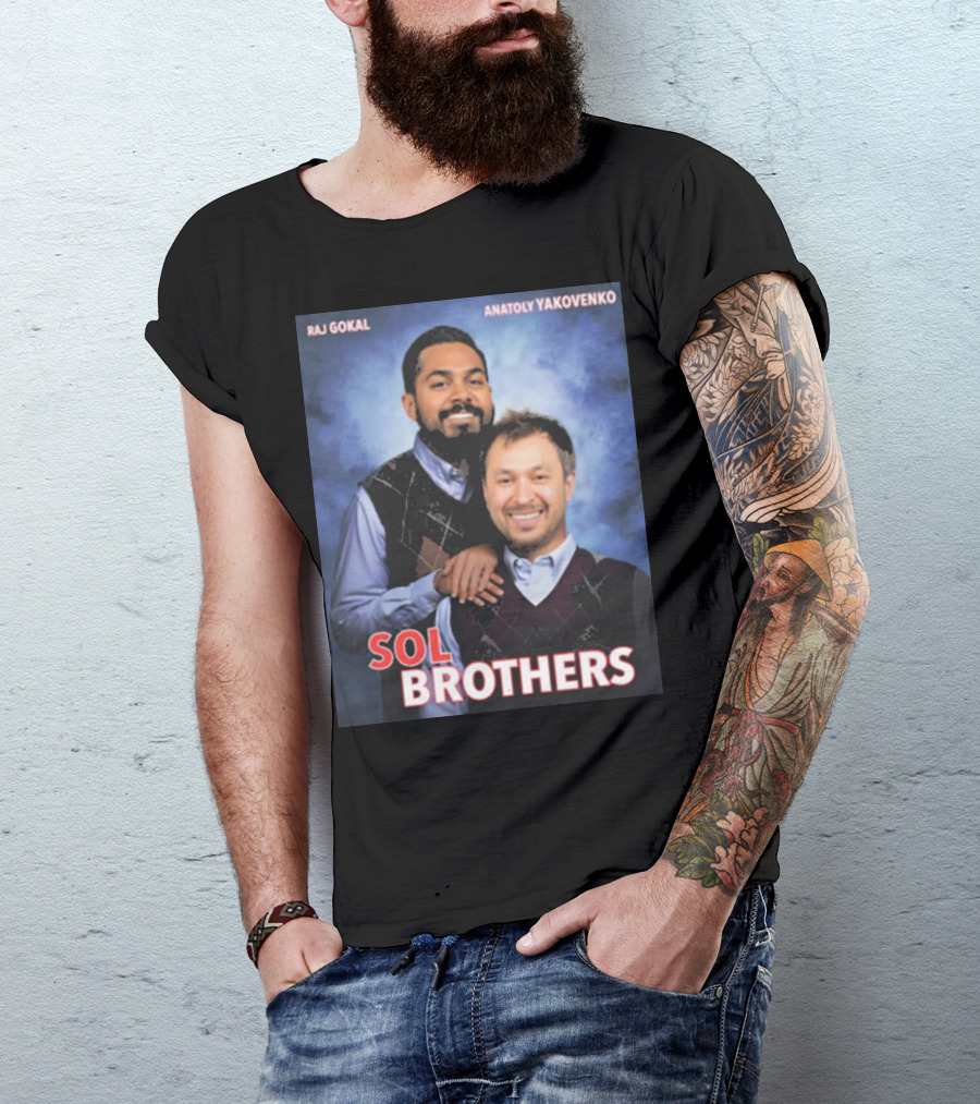 Raj Gokal Anatoly Yakovenko Sol Brothers T-Shirt