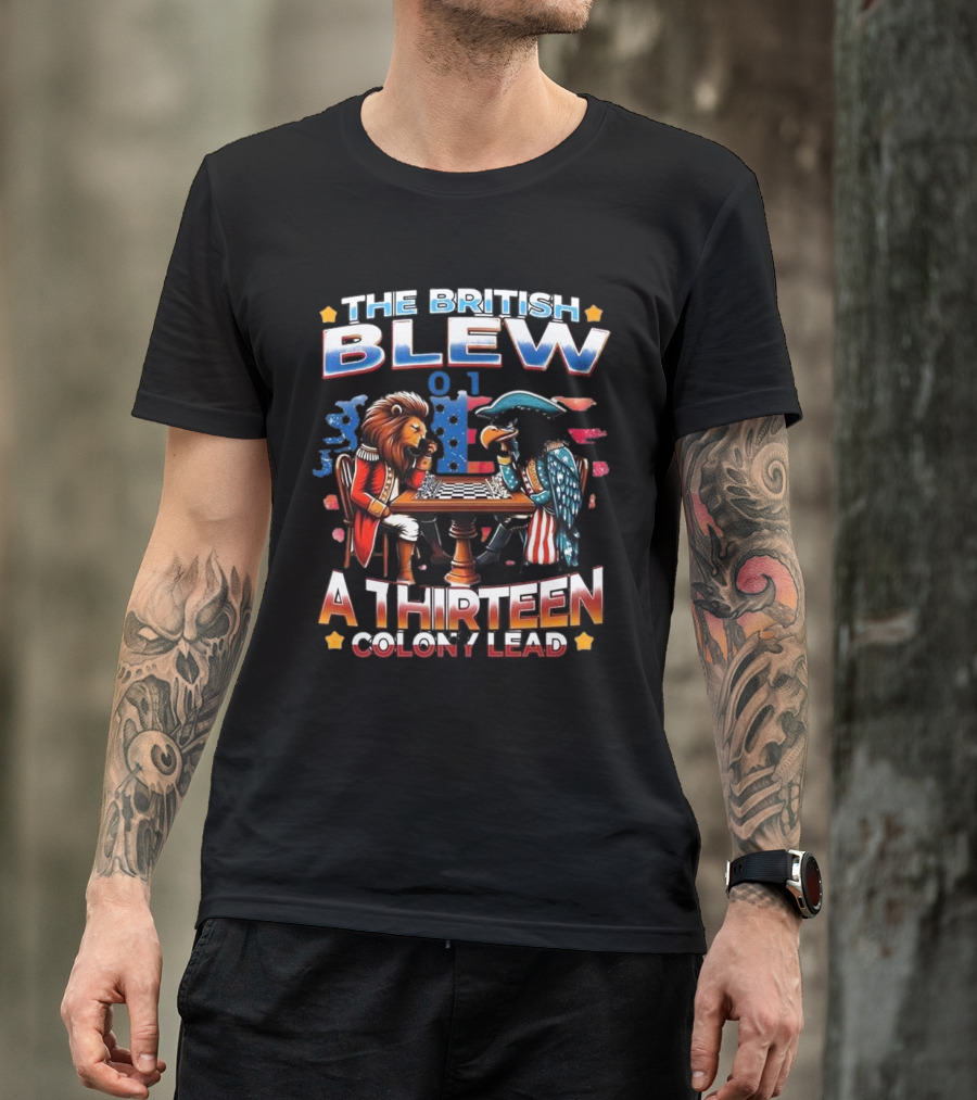THE BRITISH BLEW 0 1 A THIRTEEN COLONY LEAD T-Shirt