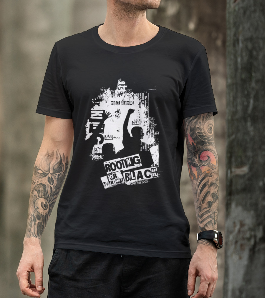 Rooting For Every Black Person We Are The Light T-Shirt