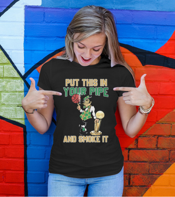 Boston Celtics Put This In Your Pipe And Smoke It Basketball Trophy T-Shirt