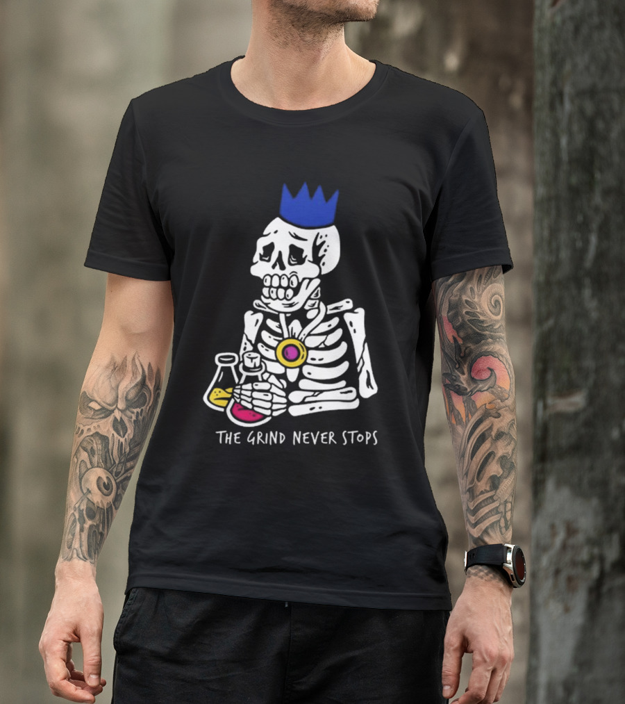 The Grind Never Stops Skeleton With Crown And Beakers T-Shirt