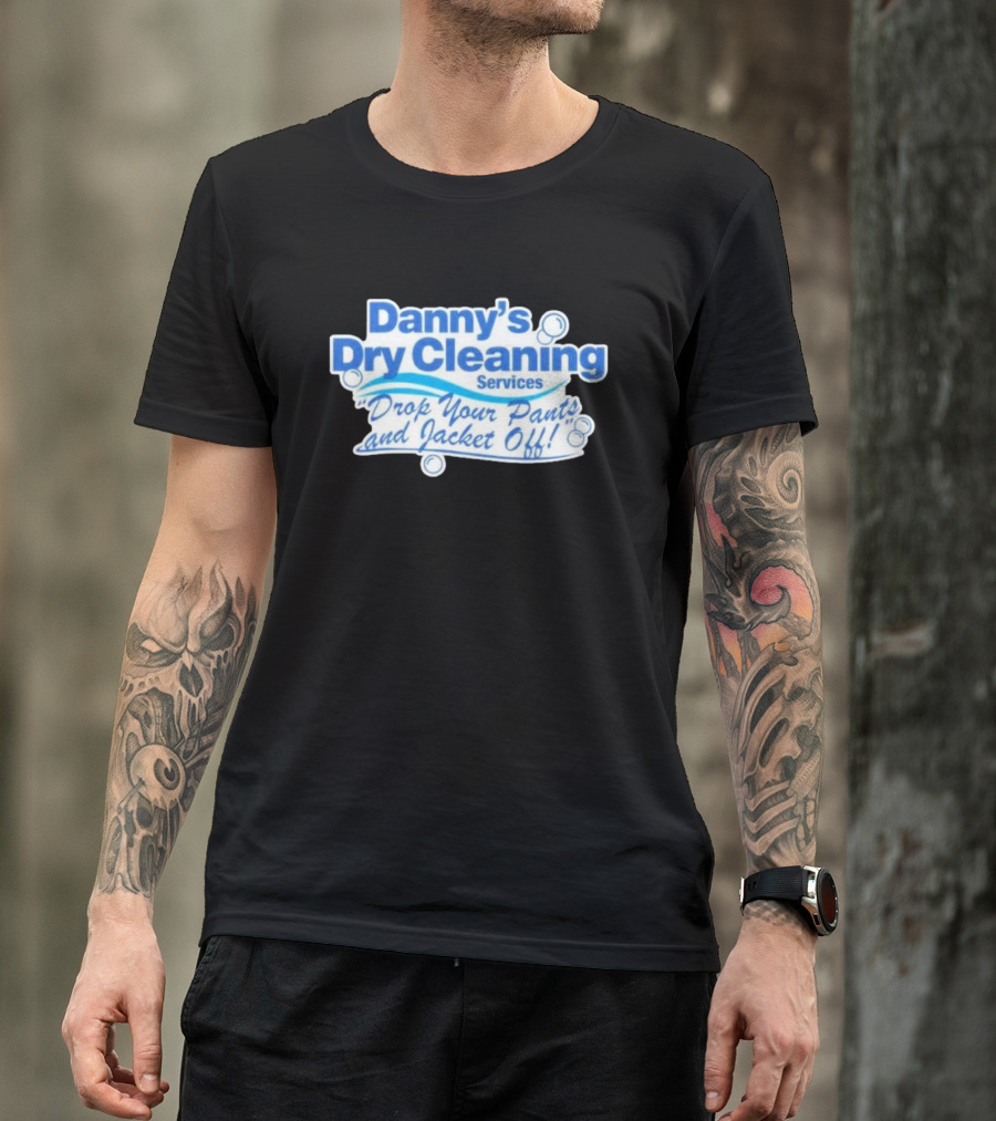 Dannyduncan69 Merch Danny's Dry Cleaning Services Drop Your Pants And Jacket Off T-Shirt