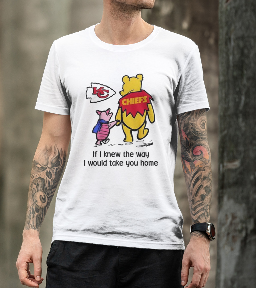 Kansas City Chiefs Winnie The Pooh If I Knew The Way I Would Take You Home Chiefs KC T-Shirt