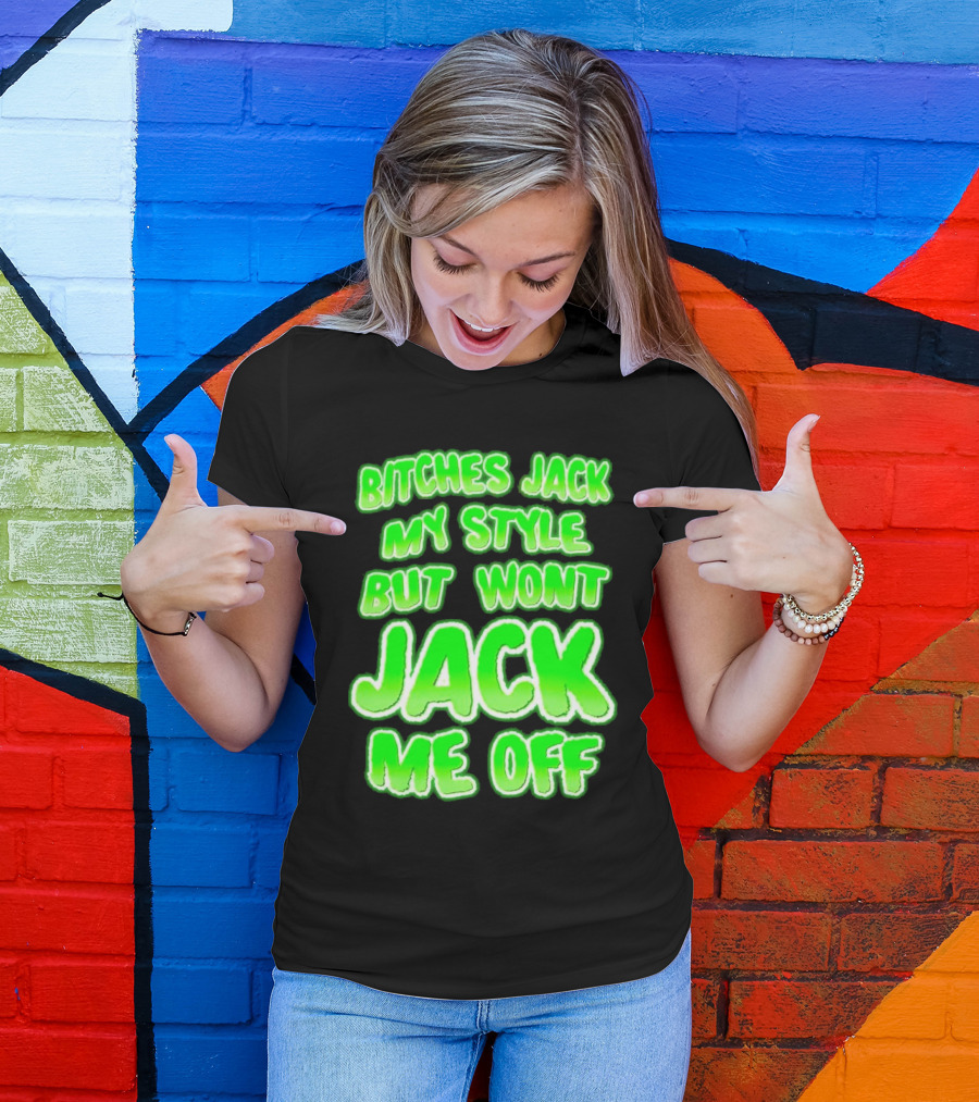 Bitches Jack My Style Won't Jack Me Off Neon Green Textual T-Shirt