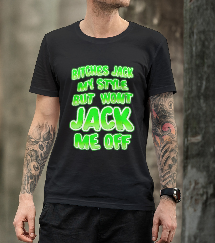 Bitches Jack My Style Won't Jack Me Off Neon Green Textual T-Shirt