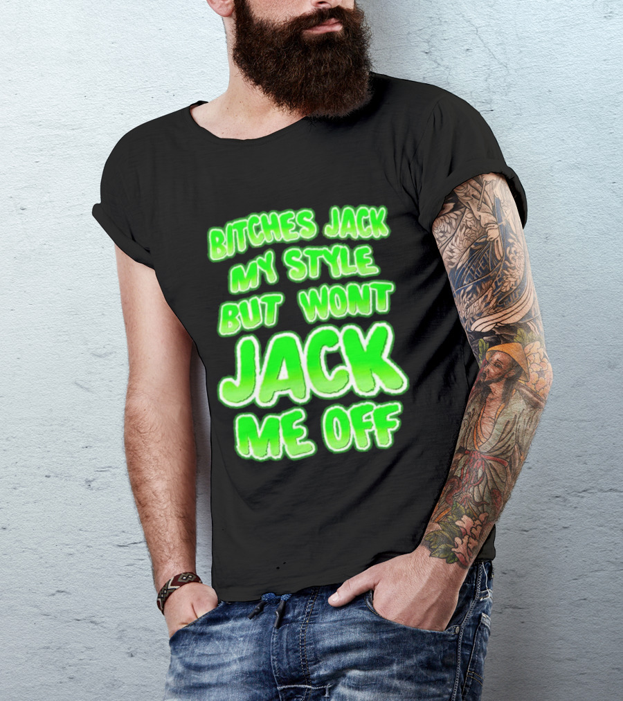 Bitches Jack My Style Won't Jack Me Off Neon Green Textual T-Shirt