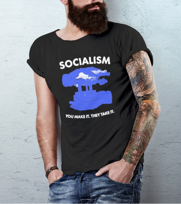 SOCIALISM You Make It They Take It Cloud And Pillar T-Shirt