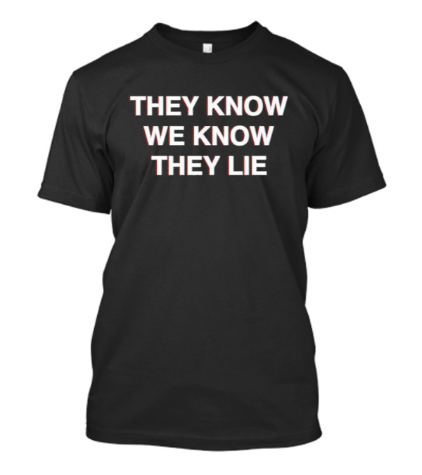 They Know We Know They Lie Truth Awareness T-Shirt