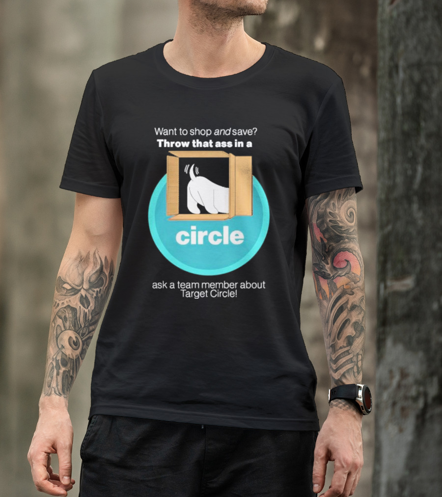 Want To Shop And Save Throw That Ass In A Circle Ask A Team Member About Target Circle T-Shirt