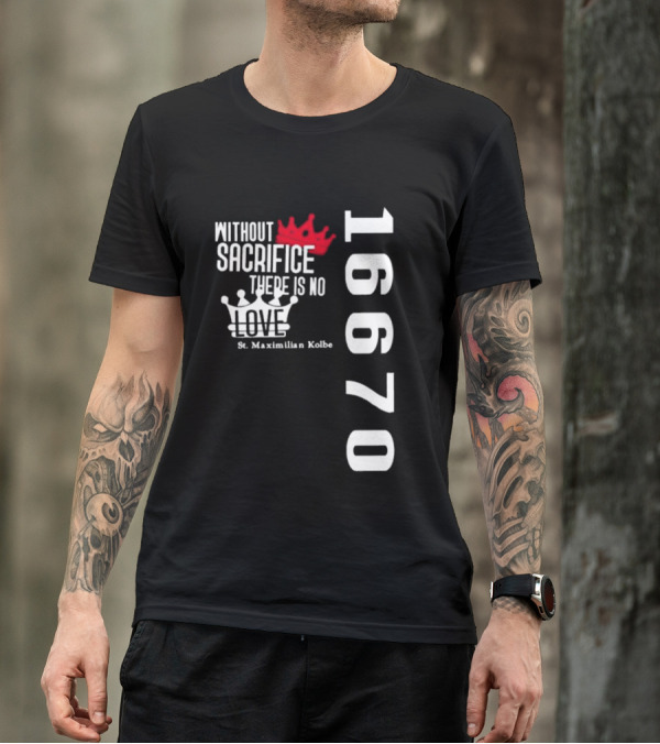 Without Sacrifice There Is No Love St. Maximilian Kolbe 16670 Red And White Crowns T-Shirt