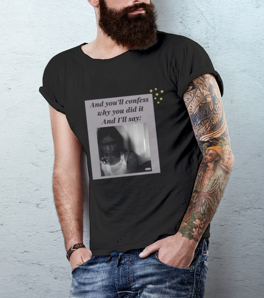 And You’ll Confess Why You Did It And I’ll Say Blurred Portrait Stars T-Shirt