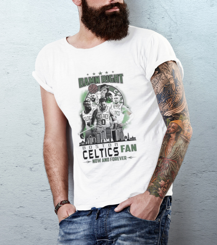 Damn Right I Am A Boston Celtics Fan Now And Forever Skyline T-Shirt