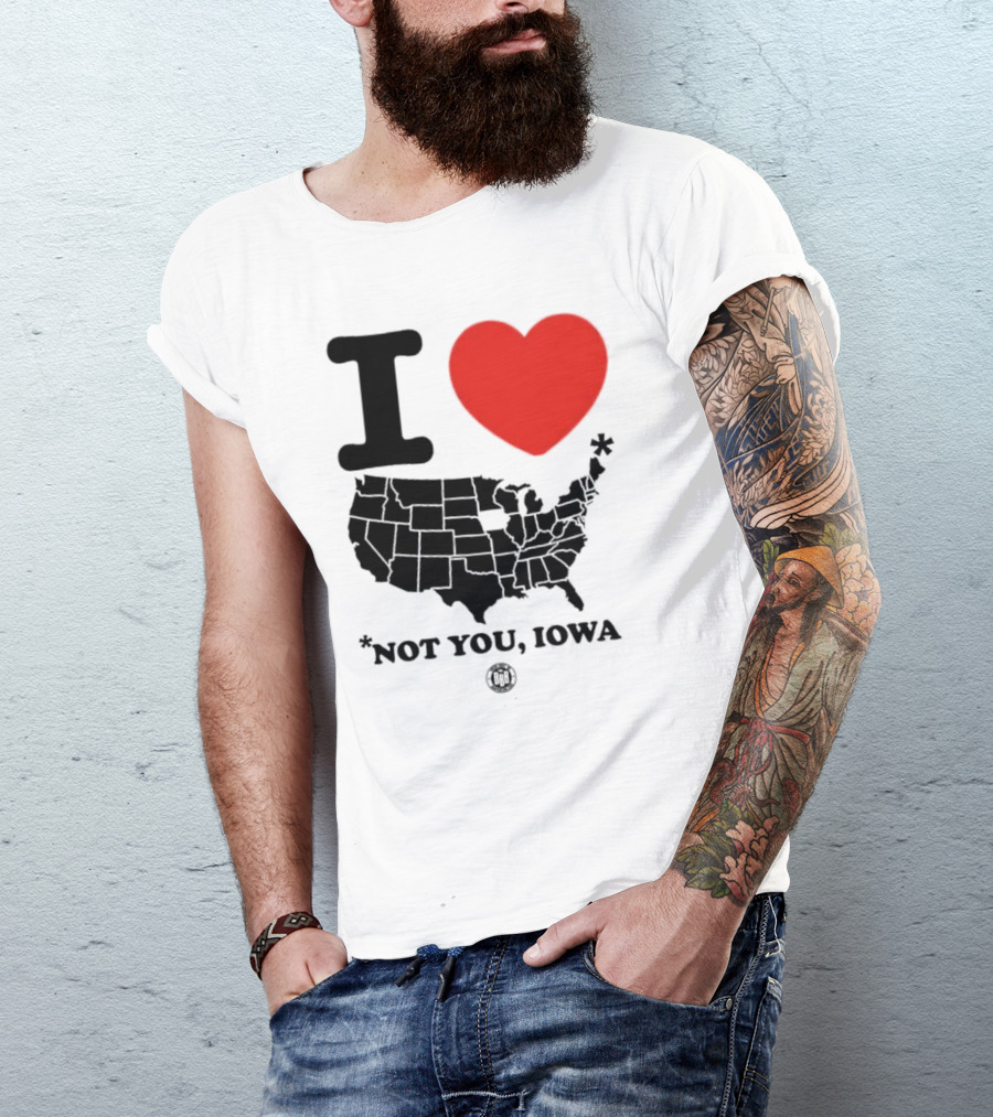 I Love America Heart Map Not You Iowa T-Shirt
