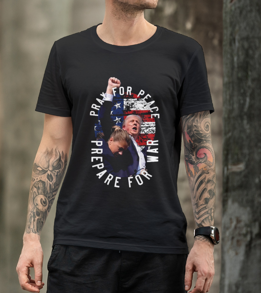 Pray For Peace Prepare For War Trump Shot American Flag Background T-Shirt