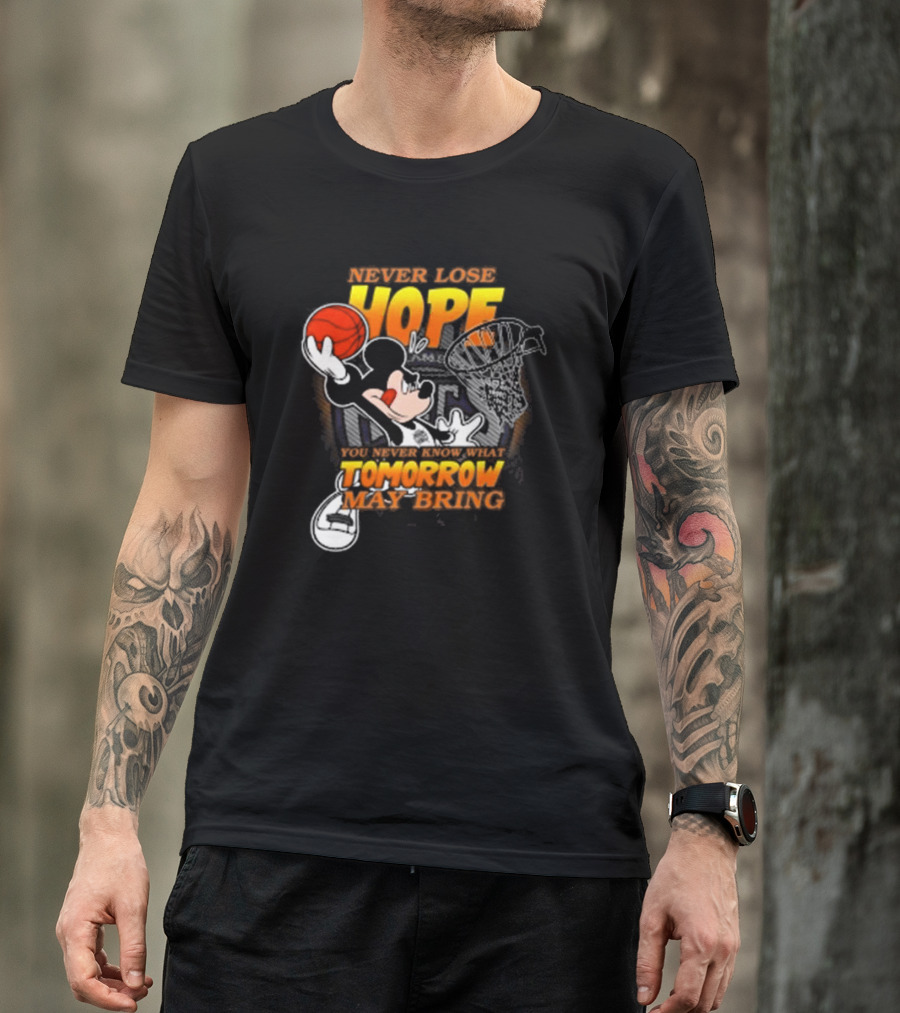 Sacramento Kings NBA Basketball Mickey Disney Never Lose Hope You Never Know What Tomorrow May Bring Basketball Hoop T-Shirt