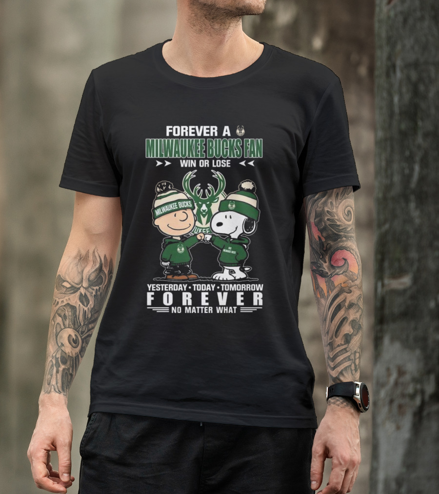 Forever A Milwaukee Bucks Fan Win Or Lose Yesterday Today Tomorrow Forever No Matter What T-Shirt
