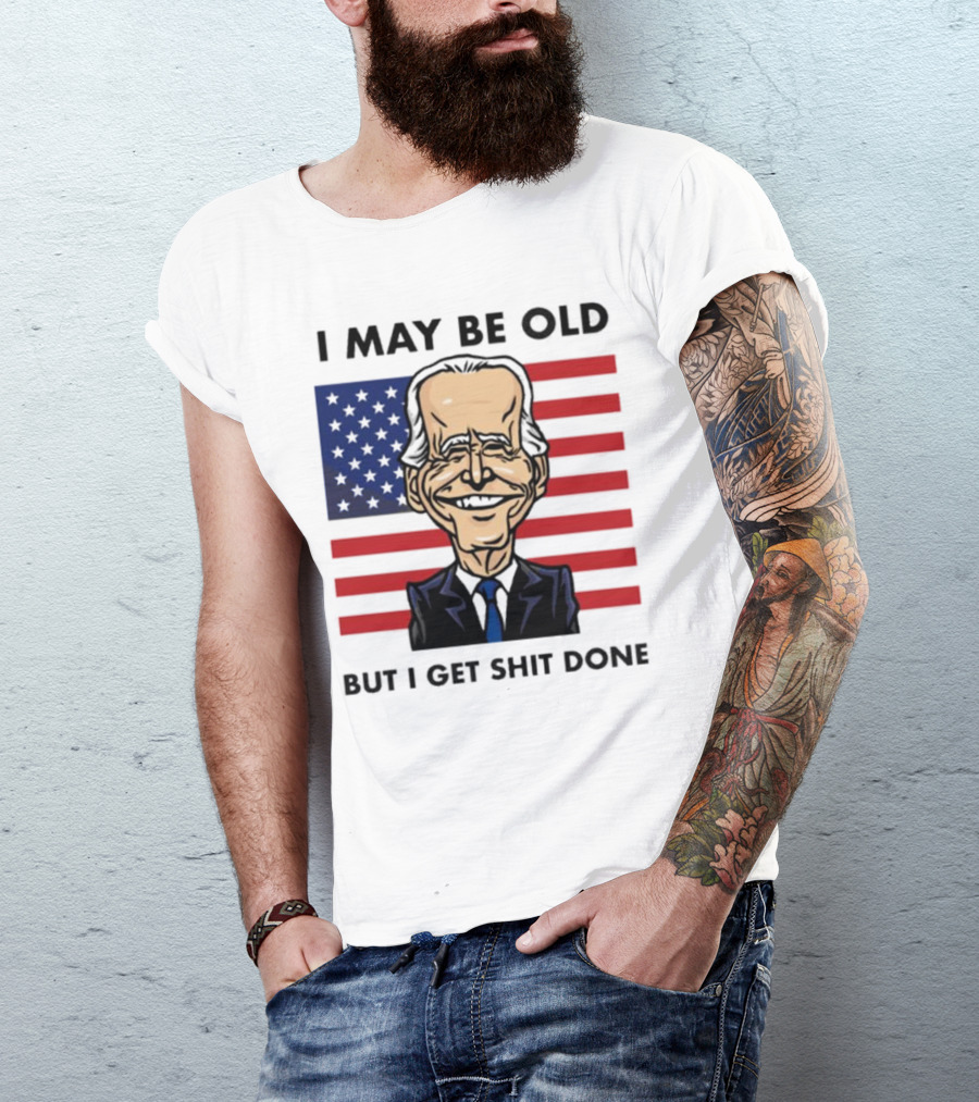 I May Be Old But I Get Shit Done American Flag T-Shirt