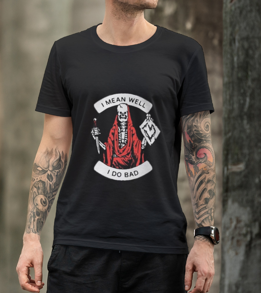 I Mean Well I Do Bad Skeleton In Red Cloak Holding Document And Staff T-Shirt