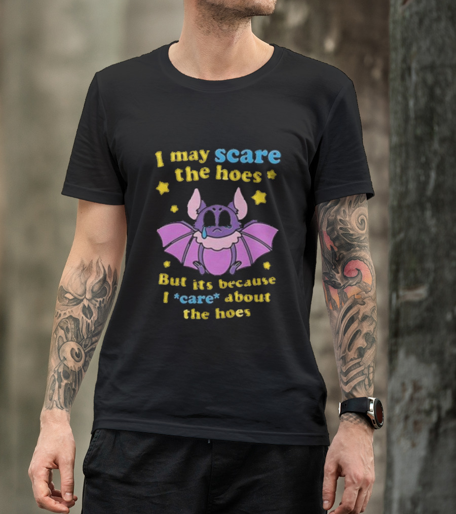 I May Scare The Hoes But It's Because I Care About The Hoes Cute Bat With Stars T-Shirt