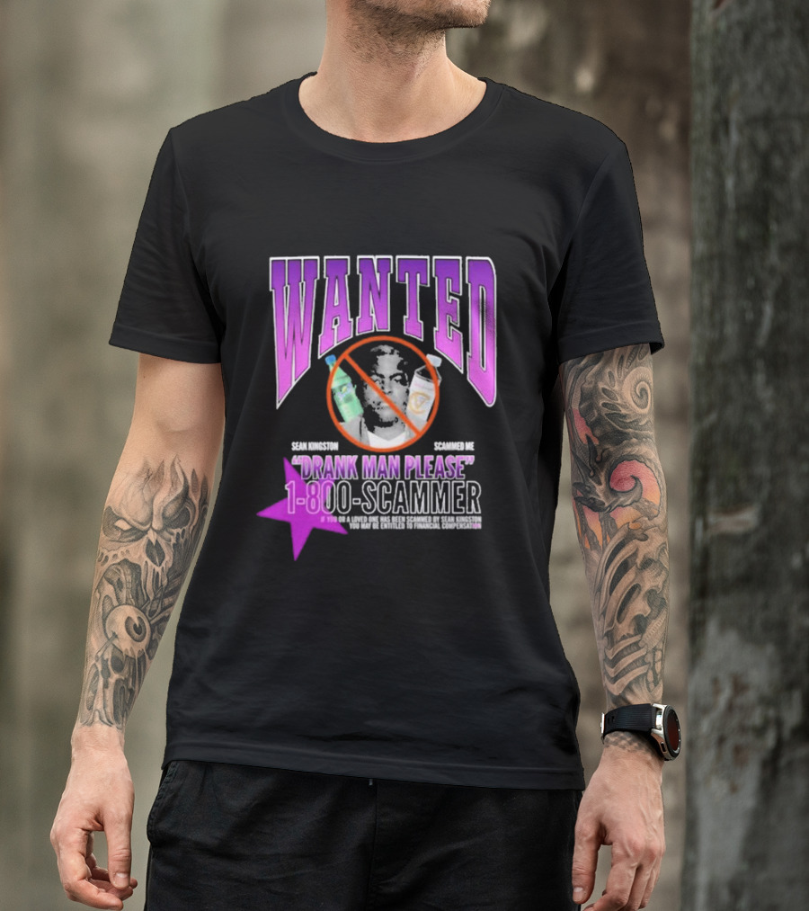 Wanted Drank Man Please Sean Kingston Scammed Me 1-800-Scammer T-Shirt