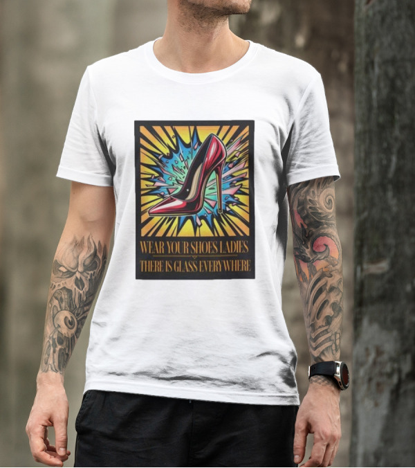 Wear Your Shoes Ladies There Is Glass Everywhere Red High Heel Pop Art Explosion T-Shirt