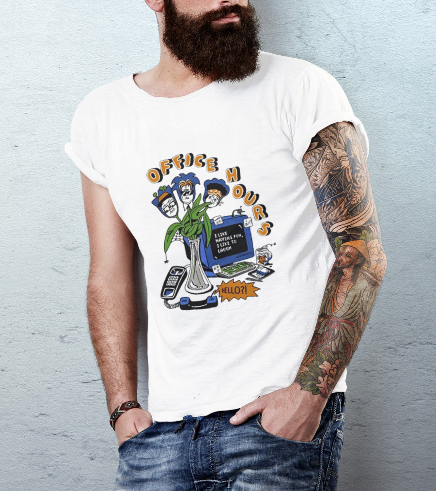 OFFICE HOURS I LIKE HAVING FUN I LIKE TO LAUGH HELLO? T-Shirt