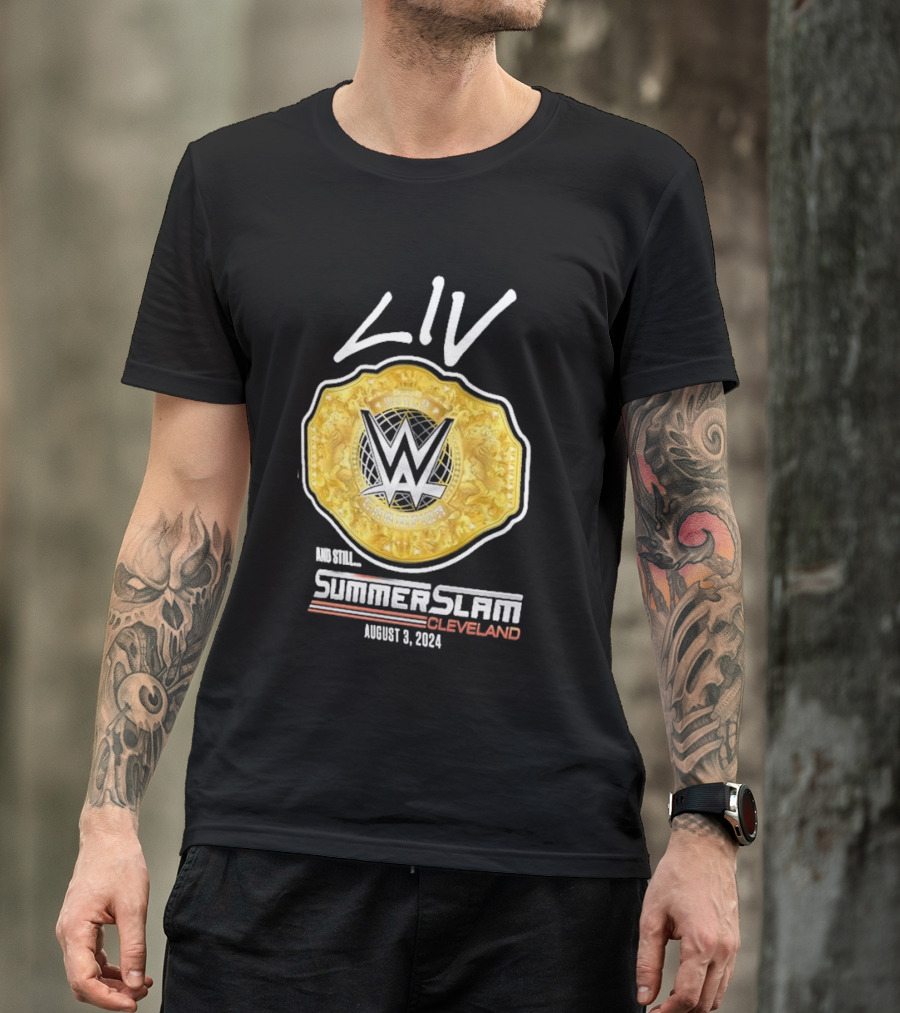 Liv Morgan WWE Champion And Still SummerSlam Cleveland August 3 T-Shirt