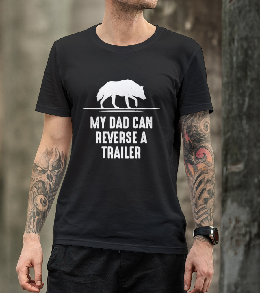 My Dad Can Reverse A Trailer With Wolf T-Shirt