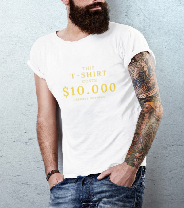 This T-Shirt Costs $10,000 I Regret Nothing T-Shirt