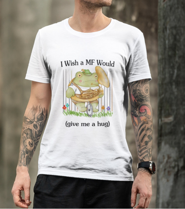I Wish A MF Would Give Me A Hug Green Frog With Cymbals And Horn On Unicycle T-Shirt