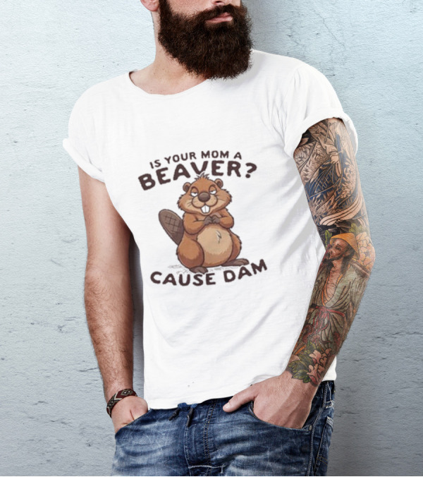 Is Your Mom A Beaver Cause Dam Cute Cartoon Beaver T-Shirt