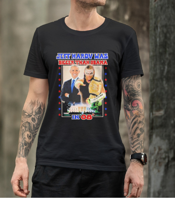 Jeff Hardy Was Bigger Than Obama WWE Champion White House 08 T-Shirt