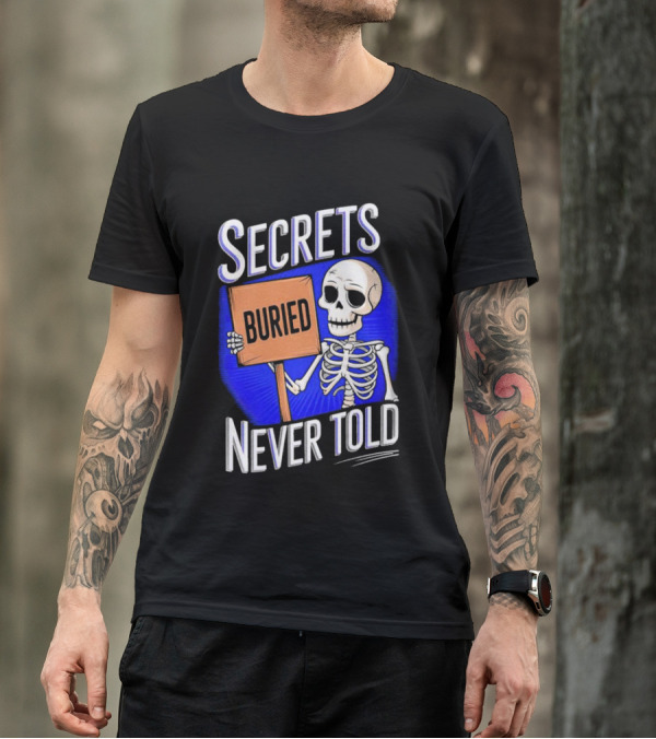 SECRETS BURIED NEVER TOLD Skeleton Holding Sign T-Shirt