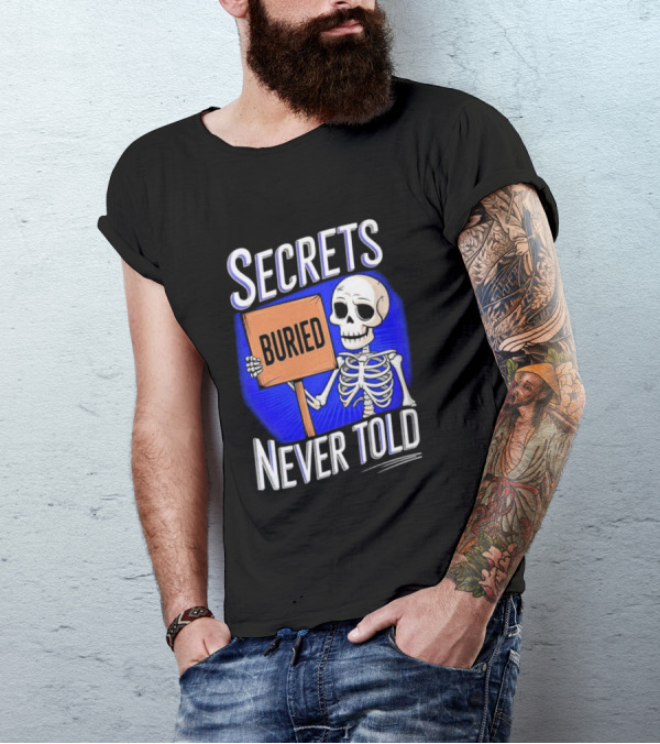 SECRETS BURIED NEVER TOLD Skeleton Holding Sign T-Shirt