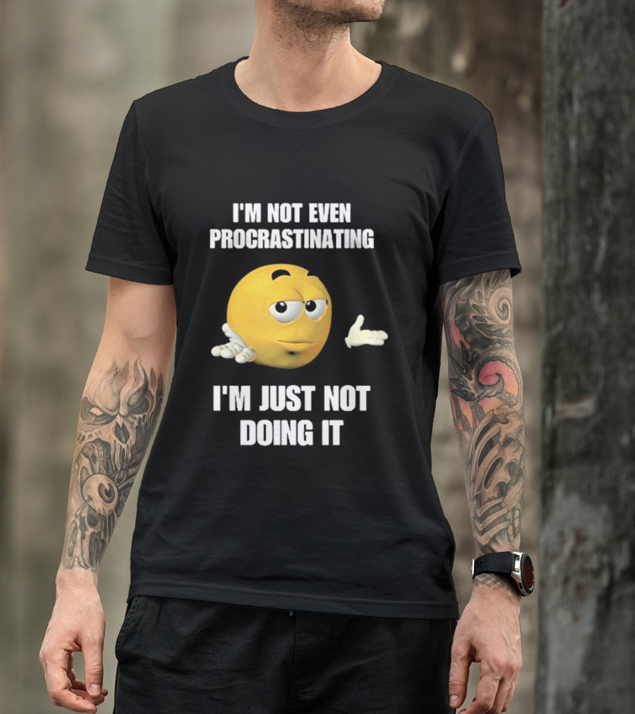 I'm Not Even Procrastinating I'm Just Not Doing It Shrugging Yellow Emoji T-Shirt