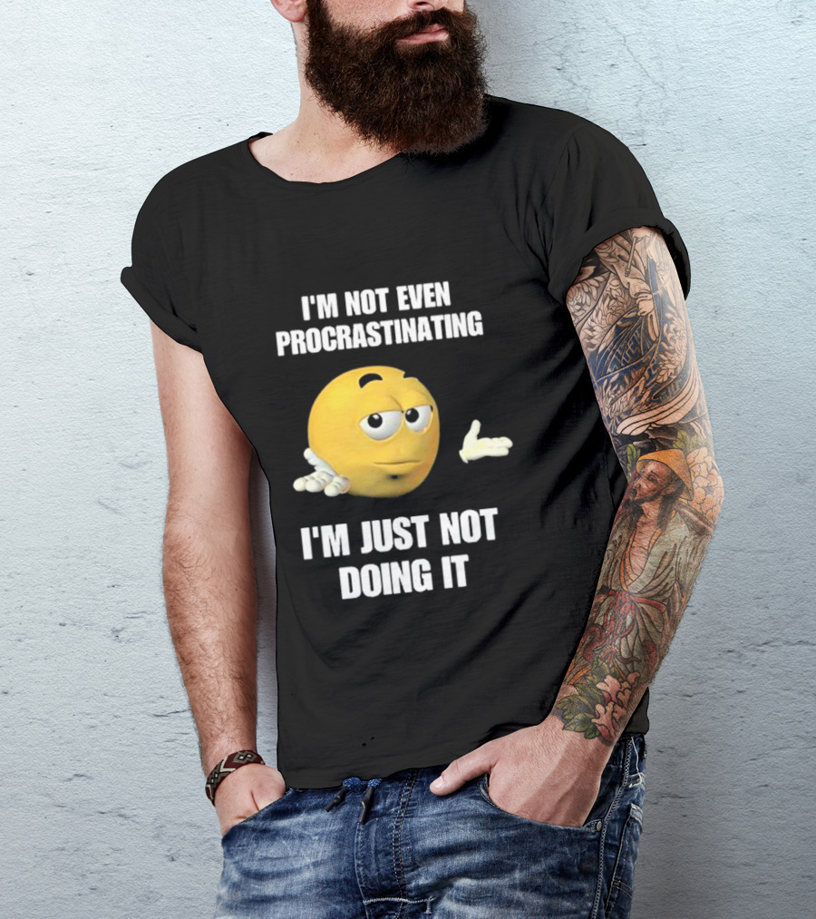 I'm Not Even Procrastinating I'm Just Not Doing It Shrugging Yellow Emoji T-Shirt
